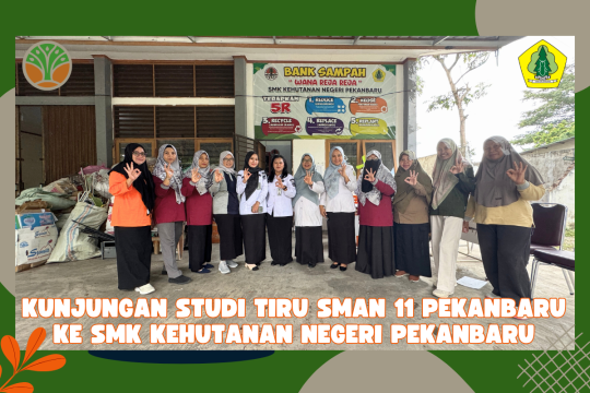 Kunjungan Studi Tiru oleh SMA Negeri 11 ke SMK Kehutanan Negeri Pekanbaru